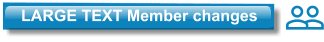 LARGE TEXT Member changes  LARGE TEXT Member changes